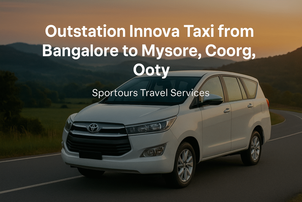 Outstation Innova taxi from Bangalore to Mysore, Coorg, Ooty