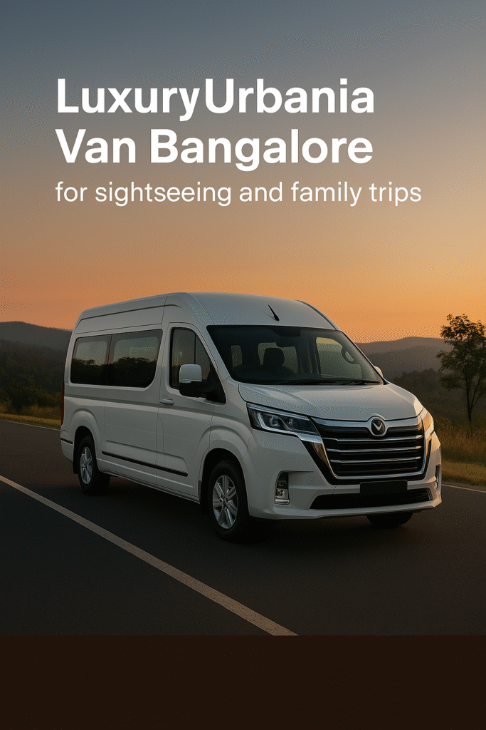 Luxury Urbania van Bangalore for sightseeing and family trips