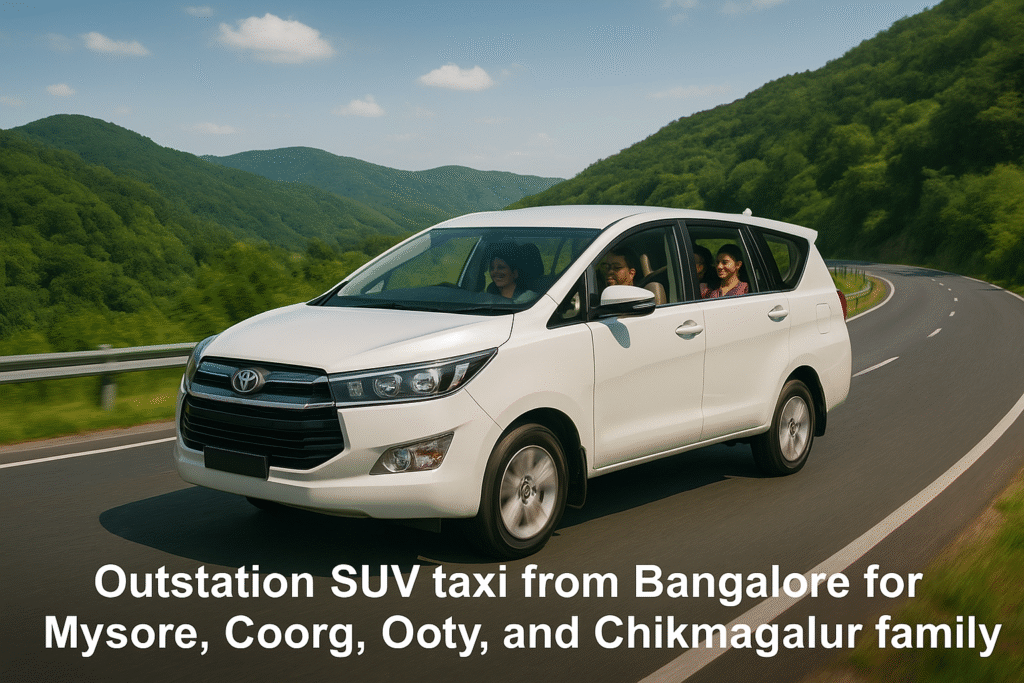 Outstation SUV taxi from Bangalore for Mysore, Coorg, Ooty, and Chikmagalur family trips