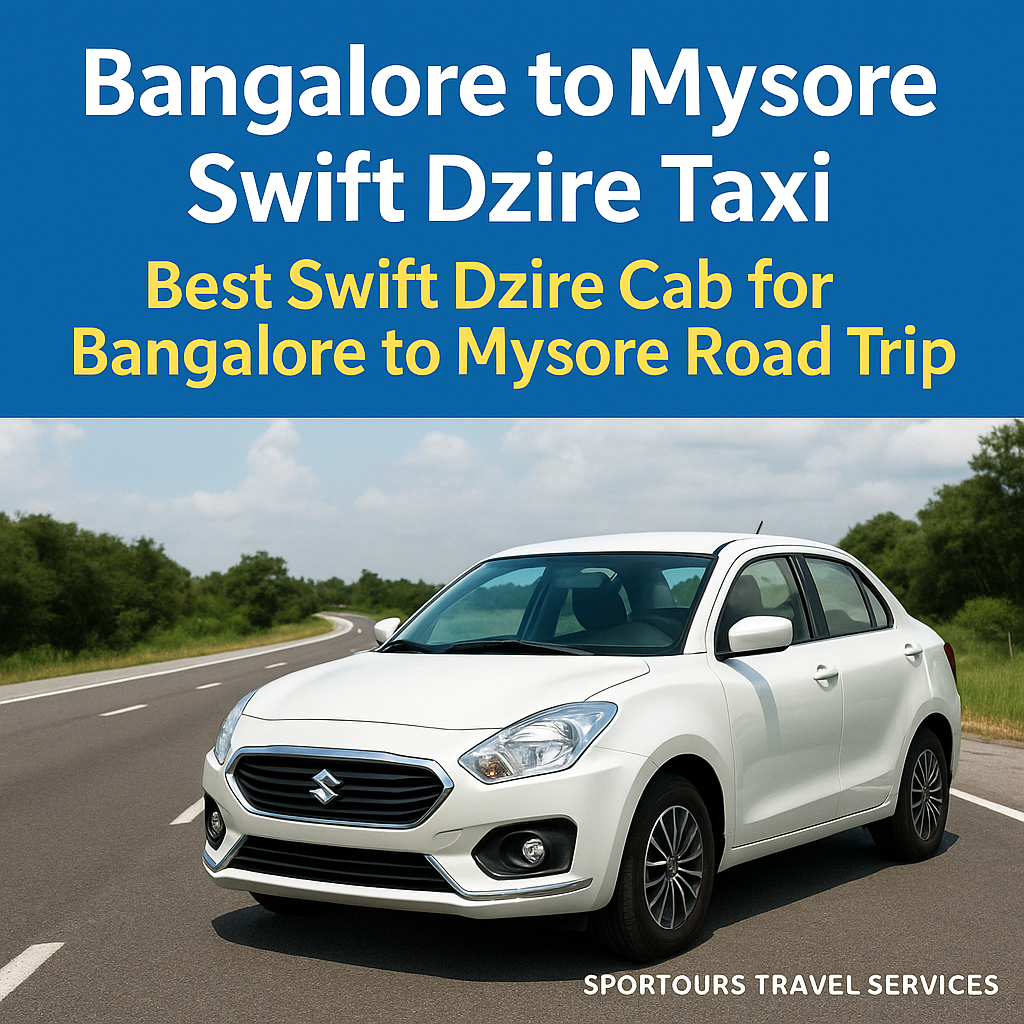 Best Swift Dzire Cab for Bangalore to Mysore Road Trip