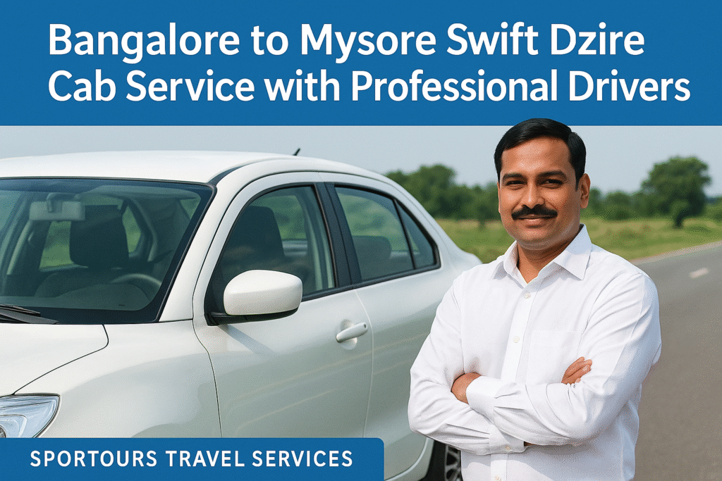 Bangalore to Mysore Swift Dzire Cab Service with Professional Drivers